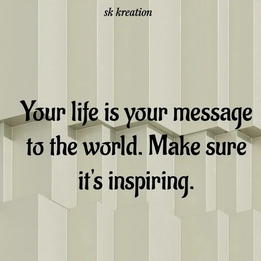 Quote by Keerthi - Your life is your message to the world. Make sure it's inspiring. - Made using Quotes Creator App, Post Maker App