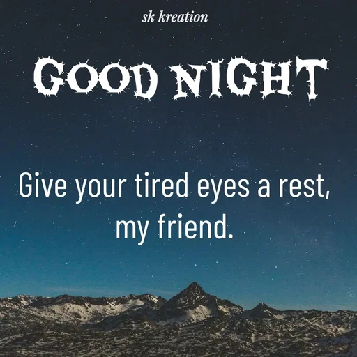 Quote by Keerthi - Give your tired eyes a rest, my friend.good night  - Made using Quotes Creator App, Post Maker App