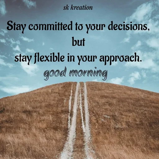 Quote by Keerthi - Stay committed to your decisions,
but
stay flexible in your approach.good morning  - Made using Quotes Creator App, Post Maker App