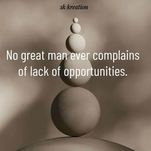 Quote by Keerthi - No great man ever complains of lack of opportunities. - Made using Quotes Creator App, Post Maker App