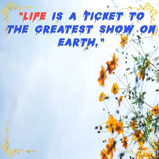 Quote by Nazish - "Life is a ticket to the greatest show on earth." - Made using Quotes Creator App, Post Maker App