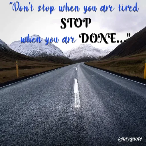 Quote by Nazish - "Don't stop when you are tired 
STOP
when you are DONE..." - Made using Quotes Creator App, Post Maker App