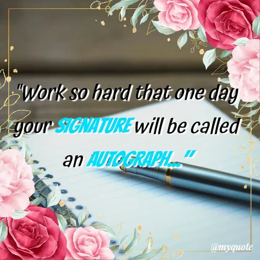 Quote by Nazish - "Work so hard that one day your signature will be called an AUTOGRAPH..." - Made using Quotes Creator App, Post Maker App