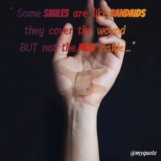 Quote by Nazish - " Some smiles are like bandaids they cover the wound 
BUT not the pain inside..." - Made using Quotes Creator App, Post Maker App