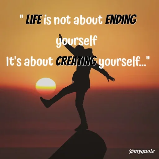Quote by Nazish - " Life is not about ending yourself 
It's about creating yourself..." - Made using Quotes Creator App, Post Maker App