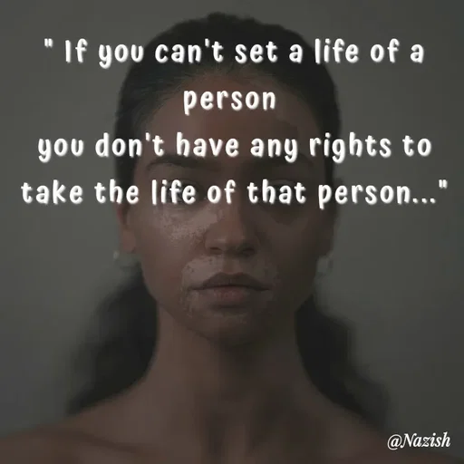 Quote by Nazish - " If you can't set a life of a person 
you don't have any rights to take the life of that person..." - Made using Quotes Creator App, Post Maker App