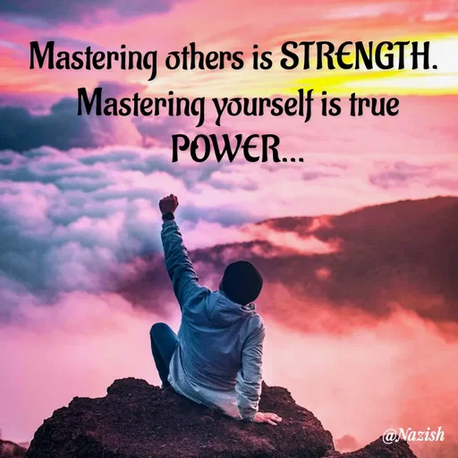 Quote by Nazish - Mastering others is STRENGTH. 
Mastering yourself is true POWER... - Made using Quotes Creator App, Post Maker App