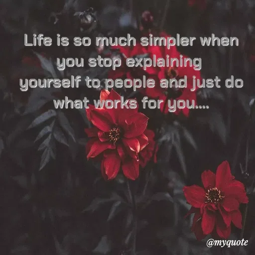 Quote by Nazish - Life is so much simpler when you stop explaining 
yourself to people and just do what works for you.... - Made using Quotes Creator App, Post Maker App
