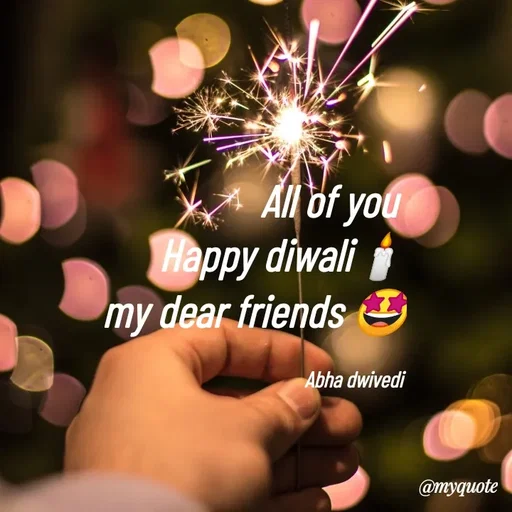 Quote by Abha Dwivedi - All of you 
Happy diwali🕯
my dear friends 🤩

Abha dwivedi  - Made using Quotes Creator App, Post Maker App