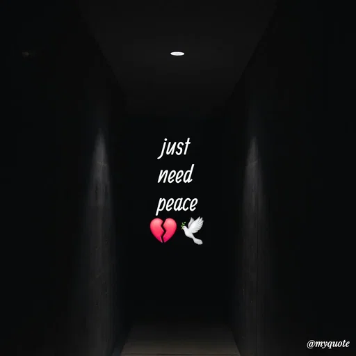 Quote by :) - just 
need 
peace
💔🕊 - Made using Quotes Creator App, Post Maker App