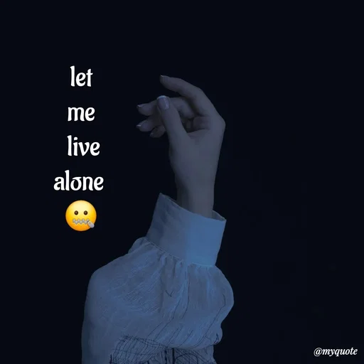 Quote by :) - let
me
 live
alone 
🤐 - Made using Quotes Creator App, Post Maker App