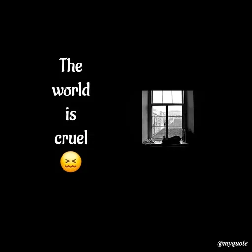 Quote by :) - The
world
is
cruel
😖 - Made using Quotes Creator App, Post Maker App