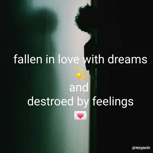 Quote by :) - fallen in love with dreams💫
and 
destroed by feelings
💌 - Made using Quotes Creator App, Post Maker App