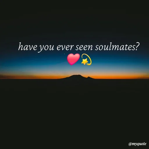 Quote by :) - have you ever seen soulmates?
❤💫 - Made using Quotes Creator App, Post Maker App