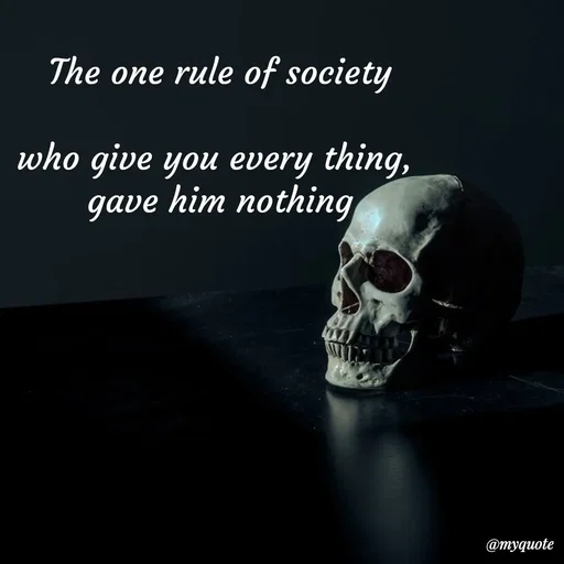 Quote by :) - The one rule of society

who give you every thing, 
gave him nothing - Made using Quotes Creator App, Post Maker App