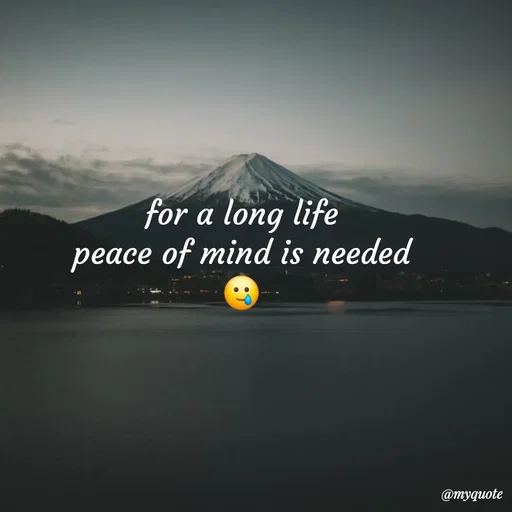 Quote by :) - for a long life
peace of mind is needed
🥲 - Made using Quotes Creator App, Post Maker App