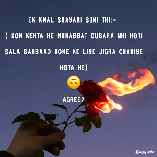 Quote by :) - ek kmal shayari suni thi:- 
( kon kehta he muhabbat dubara nhi hoti
sala barbaad hone ke liye jigra chahiye hota he)
🙃
agree? - Made using Quotes Creator App, Post Maker App