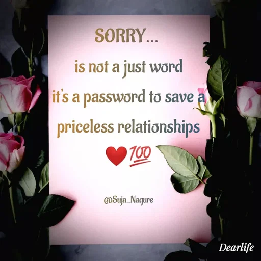 Quote by Suja Nagure - SORRY... 
is not a just word
it's a password to save a
priceless relationships
❤💯

@Suja_Nagure - Made using Quotes Creator App, Post Maker App
