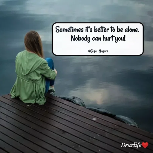 Quote by Suja Nagure - Sometimes it's better to be alone. 
Nobody can hurt you!


@Suja_Nagure - Made using Quotes Creator App, Post Maker App