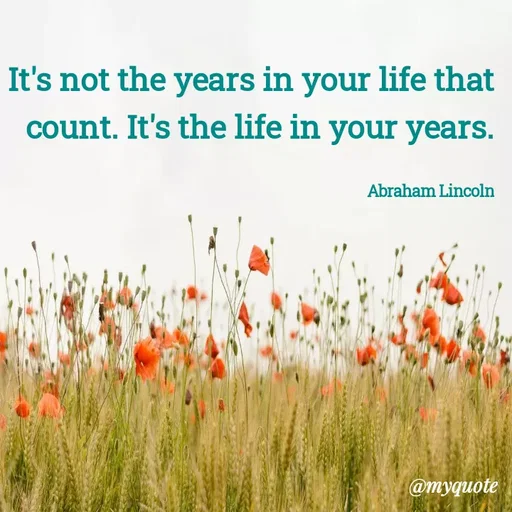 Quote by Kavyansh Yadav - It's not the years in your life that
count. It's the life in your years.
Abraham Lincoln
@myquote
 - Made using Quotes Creator App, Post Maker App