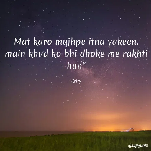 Quote by Krity Dubey - Mat karo mujhpe itna yakeen, main khud ko bhi dhoke me rakhti hun"

Krity - Made using Quotes Creator App, Post Maker App