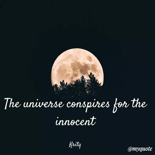 Quote by Krity Dubey - The universe conspires for the innocent

Krity - Made using Quotes Creator App, Post Maker App
