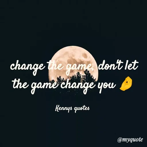 Quote by kenzy🌹🌹🌹 - change the game, don't let the game change you 🤌

Kennys quotes  - Made using Quotes Creator App, Post Maker App