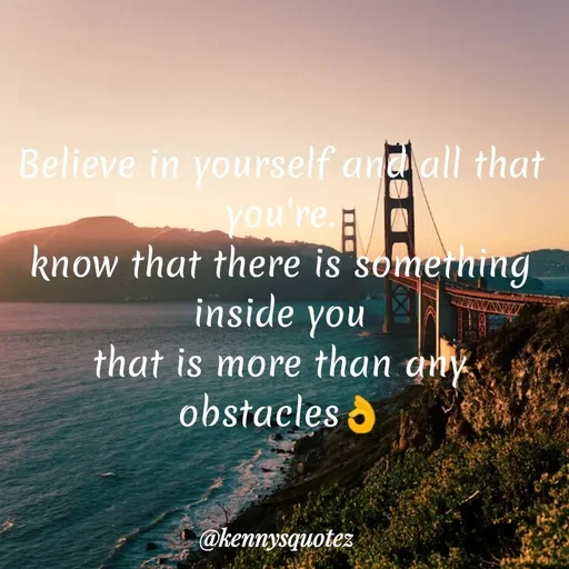 Quote by kenzy🌹🌹🌹 - Believe in yourself and all that you're.
know that there is something inside you
that is more than any obstacles👌 - Made using Quotes Creator App, Post Maker App