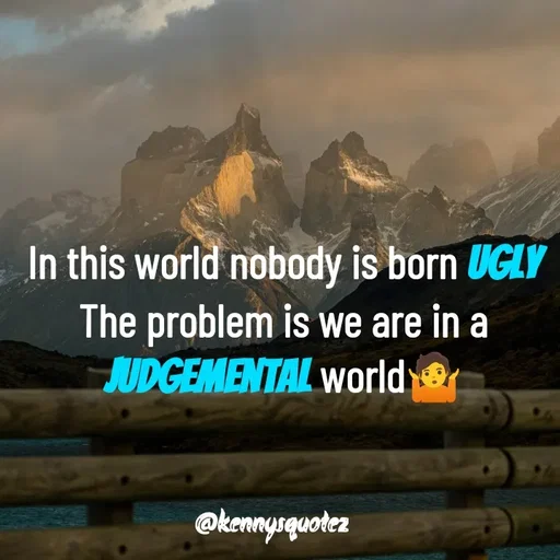 Quote by kenzy🌹🌹🌹 - In this world nobody is born ugly
The problem is we are in a judgemental world🤷 - Made using Quotes Creator App, Post Maker App