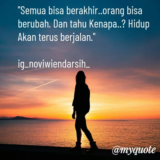 Quote by Novi Wiendarsih - "Semua bisa berakhir..orang bisa berubah. Dan tahu Kenapa..? Hidup Akan terus berjalan."

ig_noviwiendarsih_ - Made using Quotes Creator App, Post Maker App
