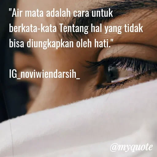 Quote by Novi Wiendarsih - "Air mata adalah cara untuk berkata-kata Tentang hal yang tidak bisa diungkapkan oleh hati."

IG_noviwiendarsih_ - Made using Quotes Creator App, Post Maker App