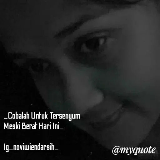 Quote by Novi Wiendarsih - _Cobalah Untuk Tersenyum  
Meski Berat Hari Ini_

Ig_noviwiendarsih_ - Made using Quotes Creator App, Post Maker App