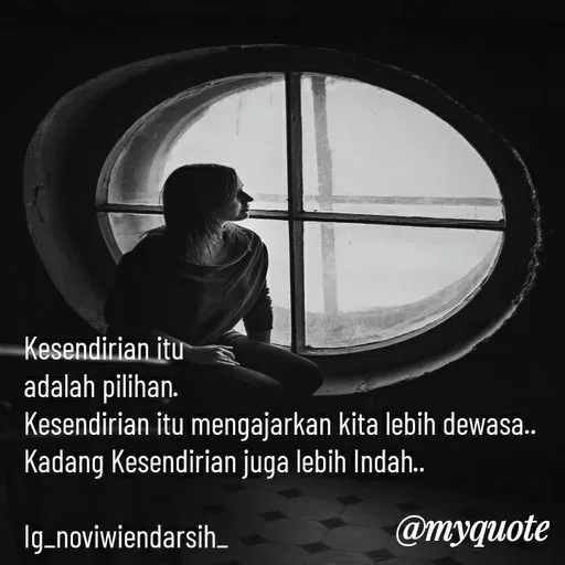 Quote by Novi Wiendarsih - Kesendirian itu 
adalah pilihan. 
Kesendirian itu mengajarkan kita lebih dewasa..
Kadang Kesendirian juga lebih Indah..

Ig_noviwiendarsih_ - Made using Quotes Creator App, Post Maker App