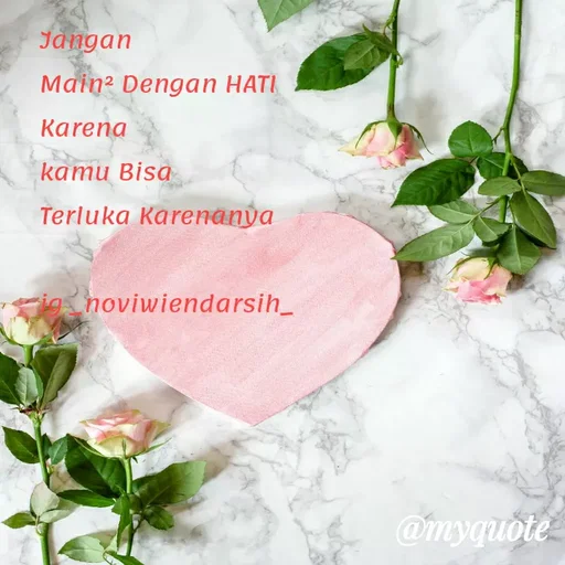 Quote by Novi Wiendarsih - Jangan 
Main² Dengan HATI
Karena 
kamu Bisa 
Terluka Karenanya

ig _noviwiendarsih_ - Made using Quotes Creator App, Post Maker App