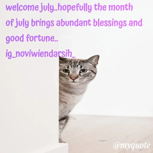Quote by Novi Wiendarsih - welcome july..hopefully the month of july brings abundant blessings and good fortune..
ig_noviwiendarsih_ - Made using Quotes Creator App, Post Maker App