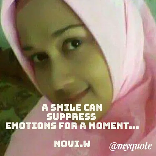 Quote by Novi Wiendarsih - A smile can
suppress 
emotions for a moment...

Novi.W - Made using Quotes Creator App, Post Maker App