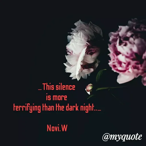 Quote by Novi Wiendarsih - _This silence 
is more 
terrifying than the dark night.._

Novi.W - Made using Quotes Creator App, Post Maker App