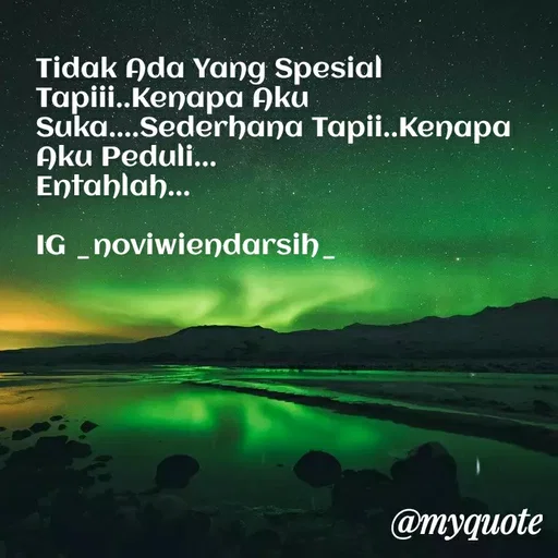 Quote by Novi Wiendarsih - Tidak Ada Yang Spesial Tapiii..Kenapa Aku Suka....Sederhana Tapii..Kenapa Aku Peduli...
Entahlah...

IG _noviwiendarsih_ - Made using Quotes Creator App, Post Maker App