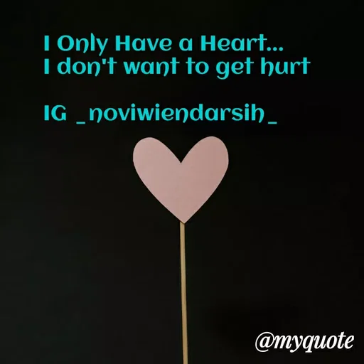 Quote by Novi Wiendarsih - I Only Have a Heart...
I don't want to get hurt

IG _noviwiendarsih_ - Made using Quotes Creator App, Post Maker App