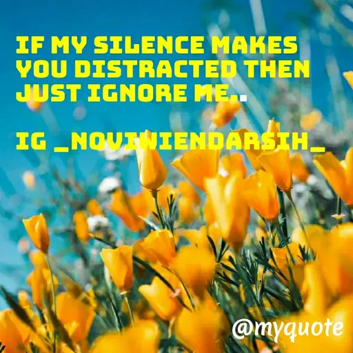 Quote by Novi Wiendarsih - If My Silence Makes You Distracted Then Just Ignore Me..

ig _noviwiendarsih_ - Made using Quotes Creator App, Post Maker App