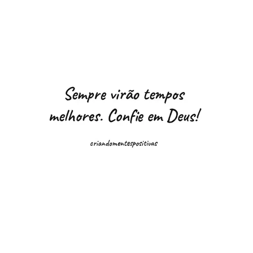 Quote by Denise Santos - Sempre virão tempos
melhores. Confie em Deus!
criandomentespositivas
 - Made using Quotes Creator App, Post Maker App