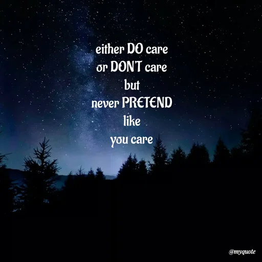 Quote by Fathimath Thasleema - either DO care
or DON'T care
but
never PRETEND
like
you care - Made using Quotes Creator App, Post Maker App
