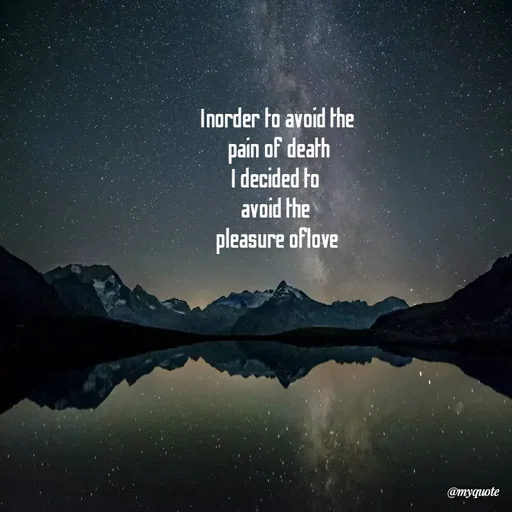 Quote by 💜Magic Shop💜 - Inorder to avoid the
 pain of death
I decided to 
avoid the 
pleasure oflove - Made using Quotes Creator App, Post Maker App