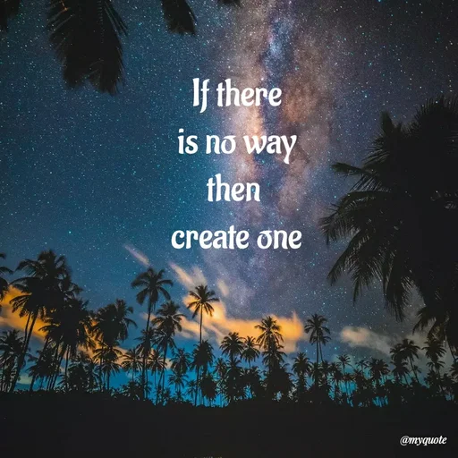 Quote by 💜Magic Shop💜 - If there
is no way
then 
create one - Made using Quotes Creator App, Post Maker App