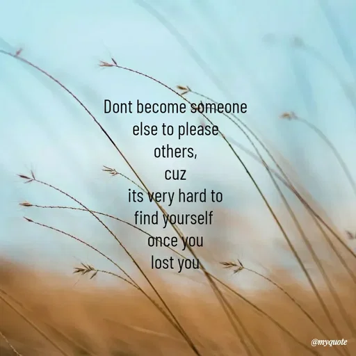 Quote by 💜Magic Shop💜 - Dont become someone
else to please
others,
cuz
its very hard to
find yourself 
once you
lost you - Made using Quotes Creator App, Post Maker App