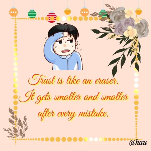 Quote by Isaac Hau - Trust is like an eraser.
 It gets smaller and smaller 
after every mistake. - Made using Quotes Creator App, Post Maker App