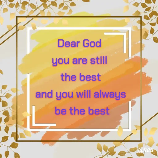 Quote by Isaac Hau - Dear God 
you are still 
the best
and you will always
 be the best
 - Made using Quotes Creator App, Post Maker App