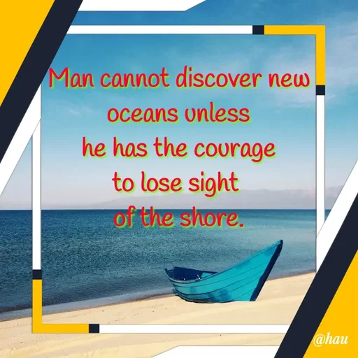 Quote by Isaac Hau - Man cannot discover new oceans unless
 he has the courage 
to lose sight 
of the shore. - Made using Quotes Creator App, Post Maker App
