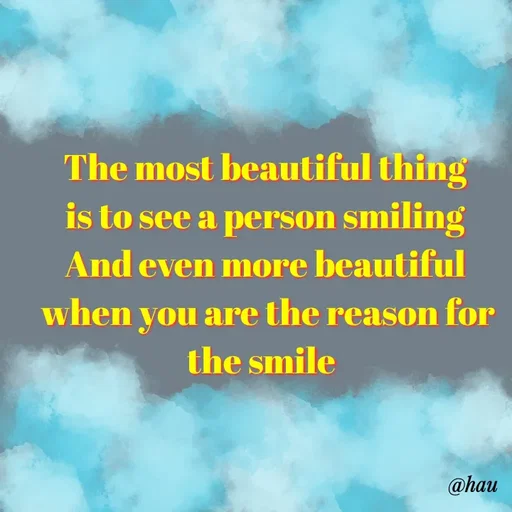 Quote by Isaac Hau - The most beautiful thing
 is to see a person smiling 
And even more beautiful
 when you are the reason for the smile  - Made using Quotes Creator App, Post Maker App