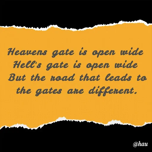 Quote by Isaac Hau - Heavens gate is open wide 
Hell's gate is open wide 
But the road that leads to the gates are different.
 - Made using Quotes Creator App, Post Maker App
